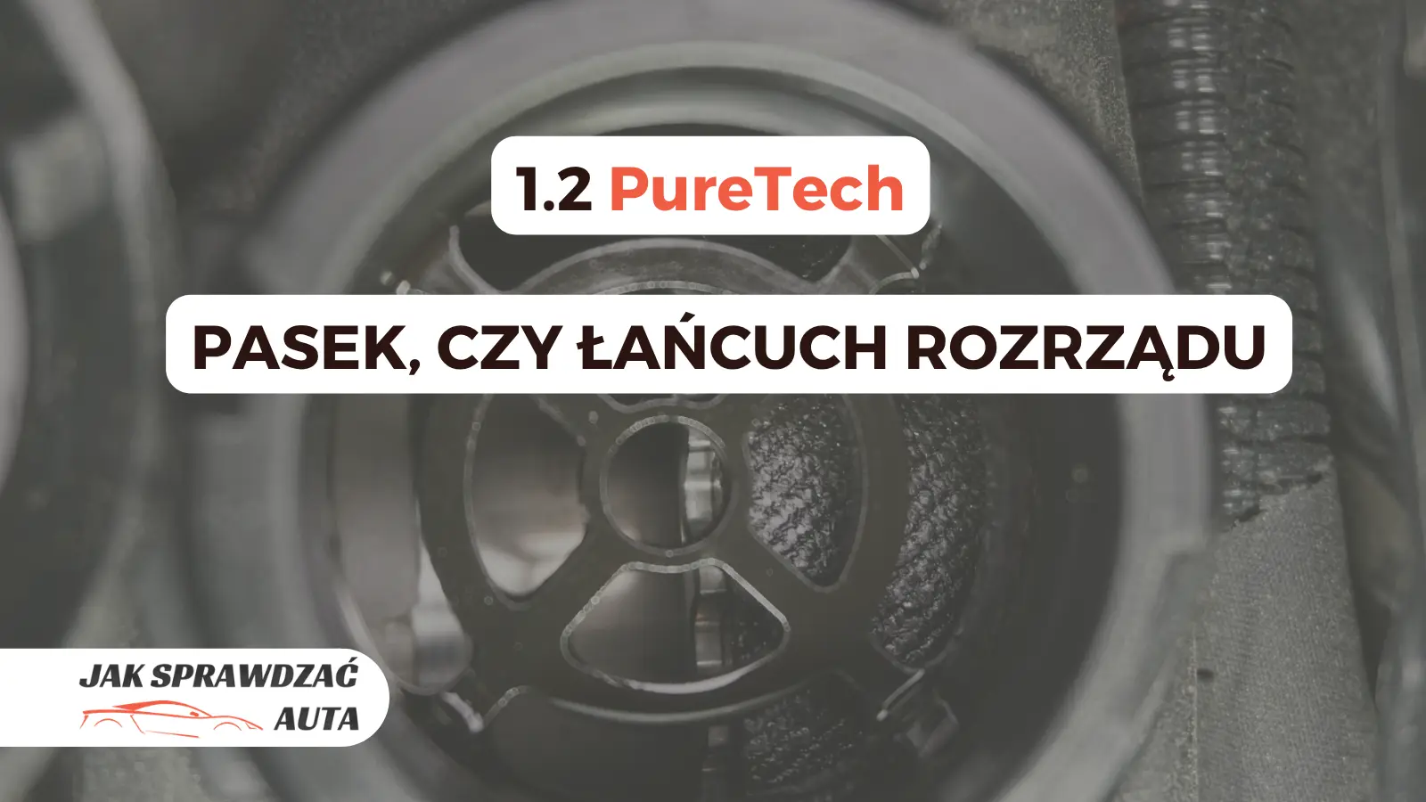 1.2 PureTech jak sprawdzic czy ma pasek czy lancuch rozrzadu poradnik