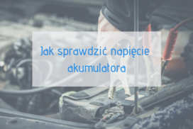 Jak sprawdzić napięcie akumulatora