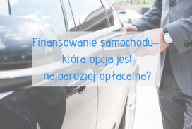Finansowanie samochodu– która opcja jest najbardziej opłacalna?