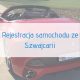 Samochód ze Szwajcarii - rejestracja