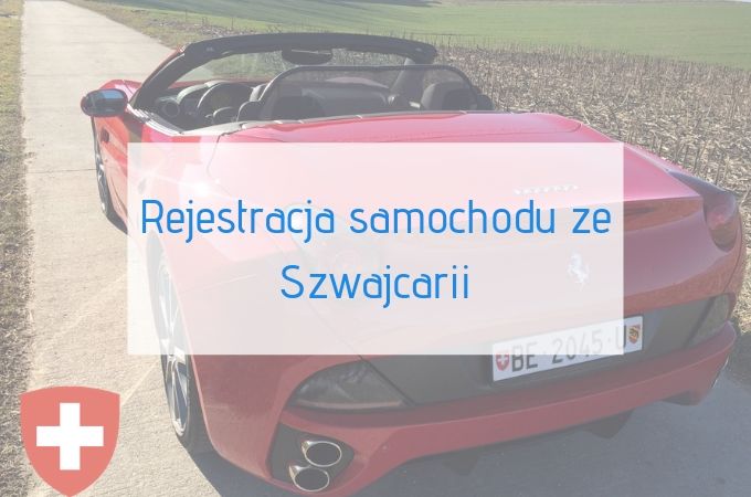 Samochód ze Szwajcarii jak kupić i zarejestorwać
