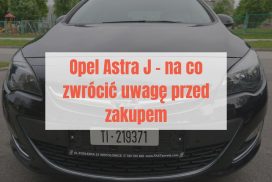 Opel Astra J opinie po oględzinach