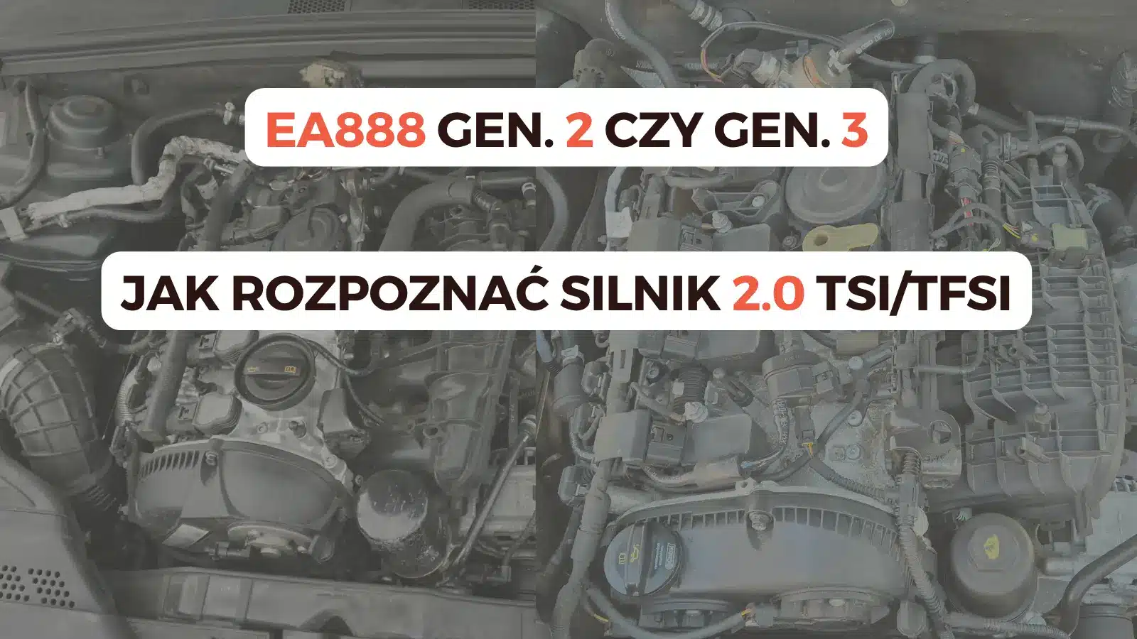 Porównanie silników EA888 Gen. 2 i Gen. 3 – jak rozpoznać generację 2.0 TSI/TFSI